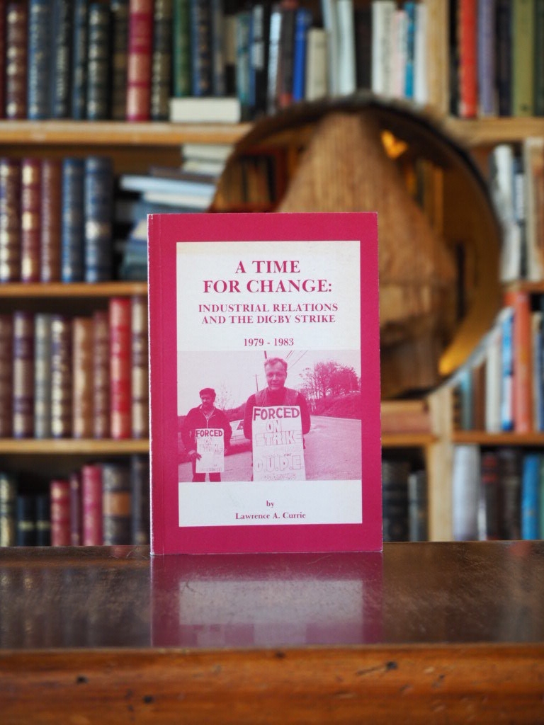A Time for Change : Industrial Relations and the Digby Strike 1979-1983. First Edition