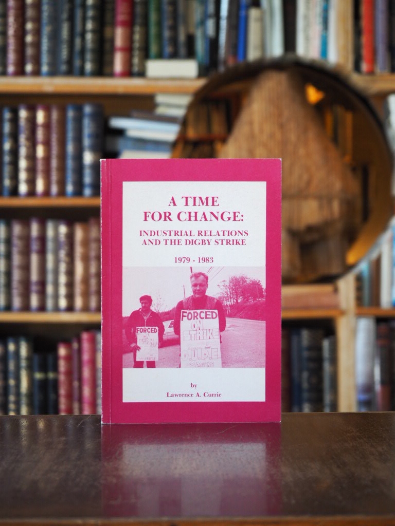 A Time for Change : Industrial Relations and the Digby Strike 1979-1983. First Edition