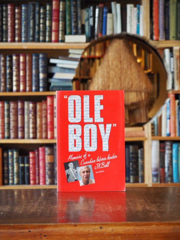 Ole Boy Memoirs of a Canadian labour leader J.K. Bell. First Edition