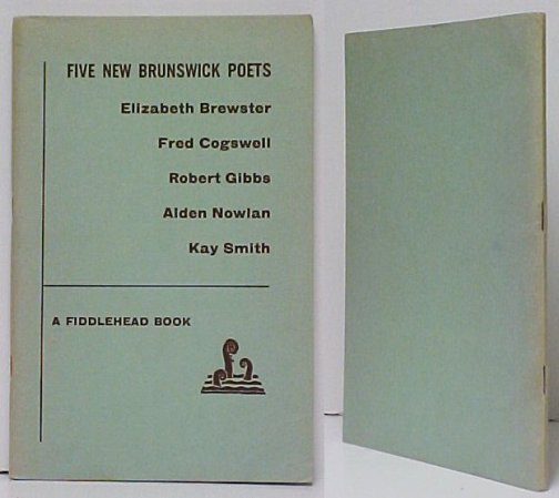Image for Five New Brunswick Poets : Elizabeth Brewster, Fred Cogswell, Robert Gibbs,Alden Nowlan, Kay Smith Five New Brunswick Poets : Elizabeth Brewster, Fred Cogswell, Robert Gibbs,Alden Nowlan, Kay Smith
