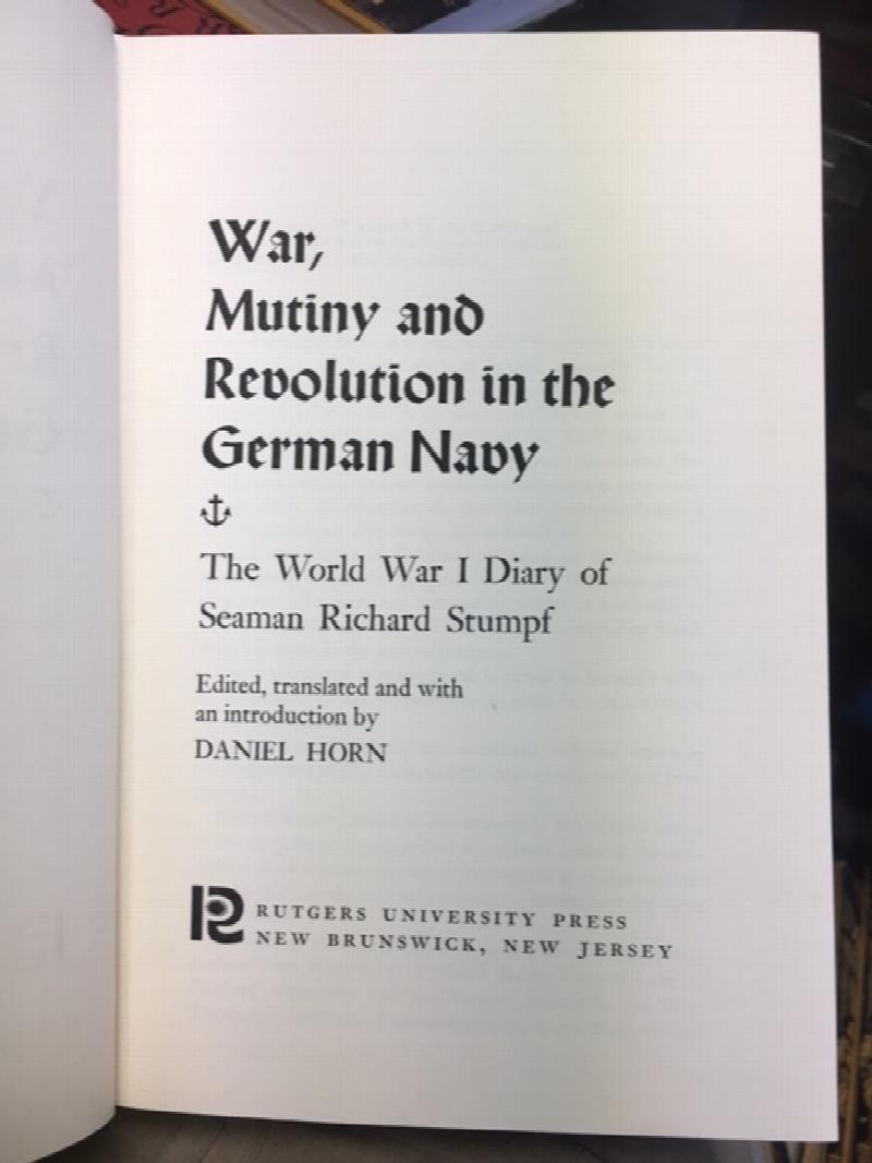 War, Mutiny and Revolution in the German Navy : The World War I Diary of Seaman Richard Stumpf. First Edition in dust jacket