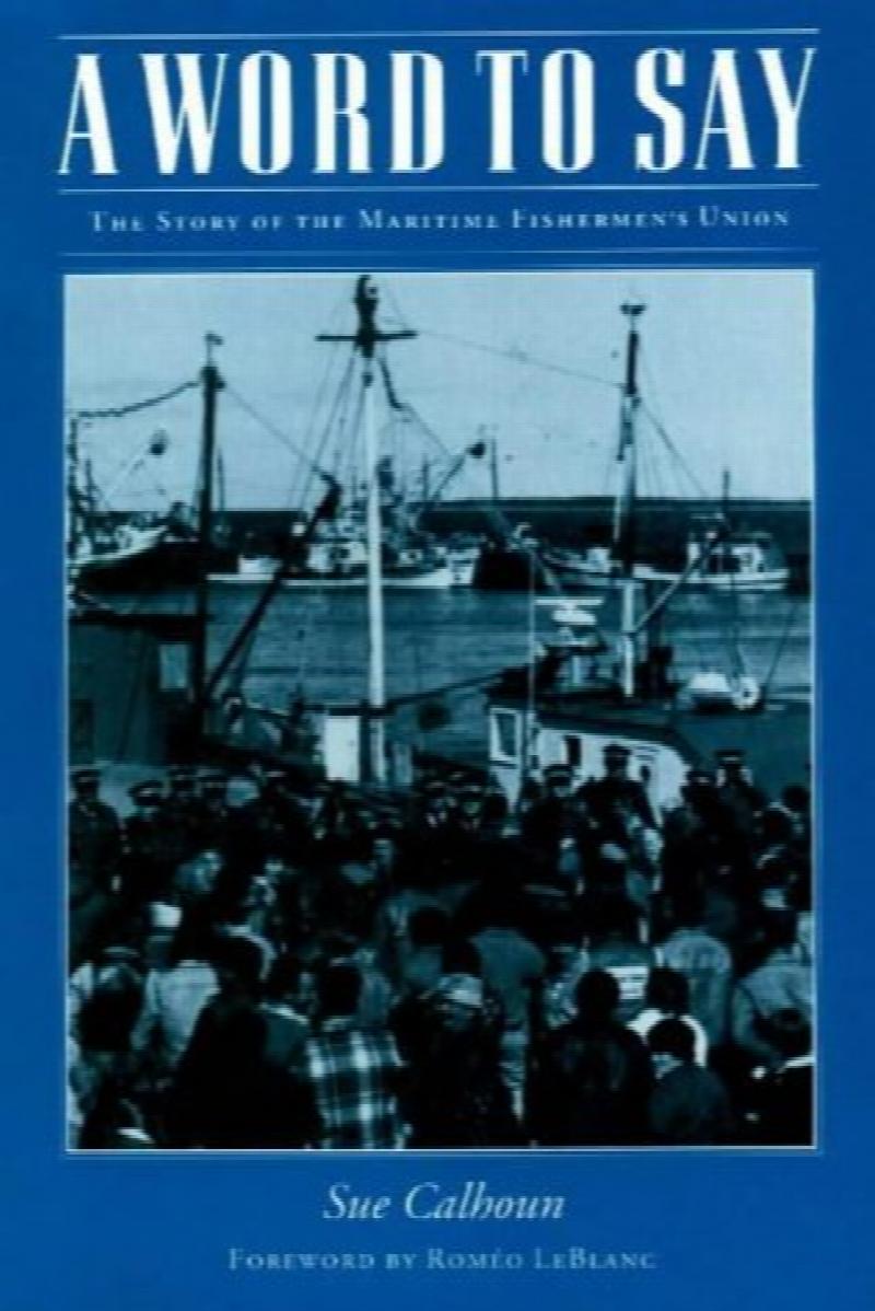 Image for A Word to Say : The Story of the Maritime Fishermen's Union.  First Edition