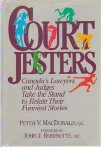 Court Jesters : Canada's Lawyers and Judges Take the Stand to Relate Their Funniest Stories. First Edition in dust jacket.