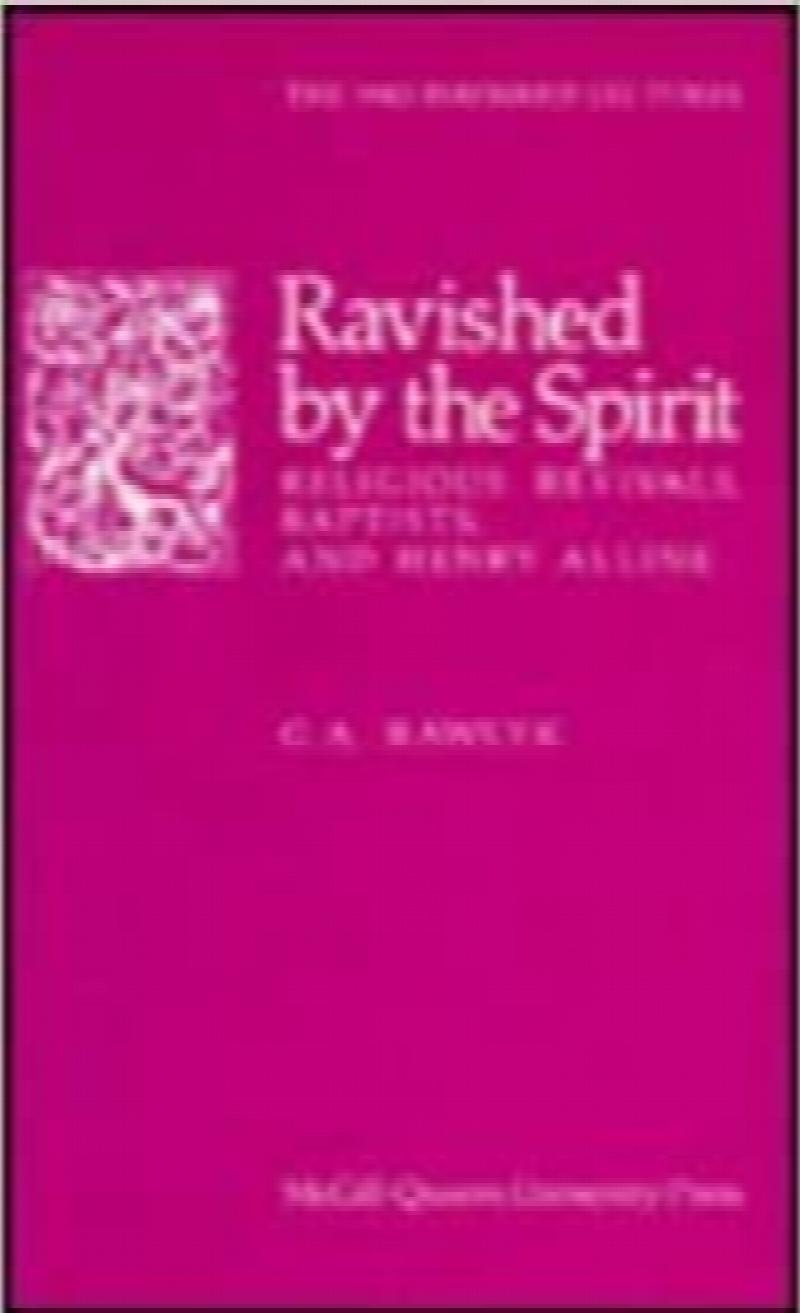 Ravished by the Spirit : Religious Revivals, Baptists, and Henry Alline. First Edition, cloth