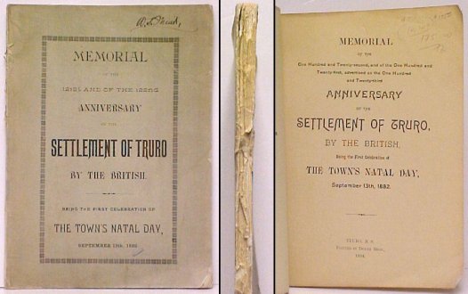 Memorial of the One Hundred and Twenty-second, and of the One Hundred and Twenty-first, advertised as the One Hundred and Twenty-third Anniversary of the Settlement of Truro, By the British, Being First Celebration of Town's Natal Day, September 1882
