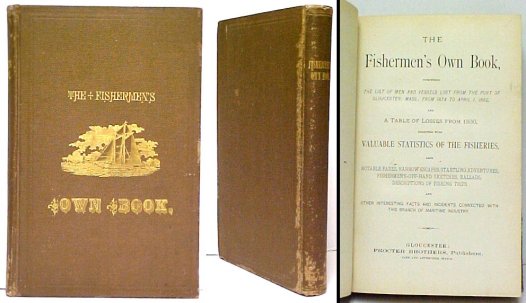 Fishermen's Own Book , comprising the List of Men and Vessels Lost from thePort of Gloucester, Mass., from 1874 to April 1, 1882, and a Table of Loss es from 1830, together with Valuable Statistics of the Fisheries, also Notable Fares, . brown cloth Image for Fishermen's Own Book , comprising the List of Men and Vessels Lost from thePort of Gloucester, Mass., from 1874 to April 1, 1882, and a Table of Loss es from 1830, together with Valuable Statistics of the Fisheries, also Notable Fares, . brown cloth