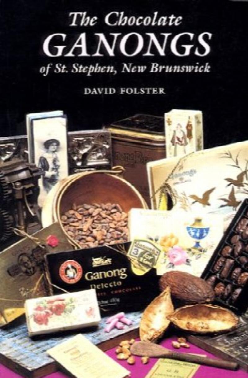 The Chocolate Ganongs of St. Stephen, New Brunswick. First Edition, Paperback