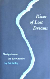 River of Lost Dreams : Navigation on the Rio Grande. First Edition in dust jacket