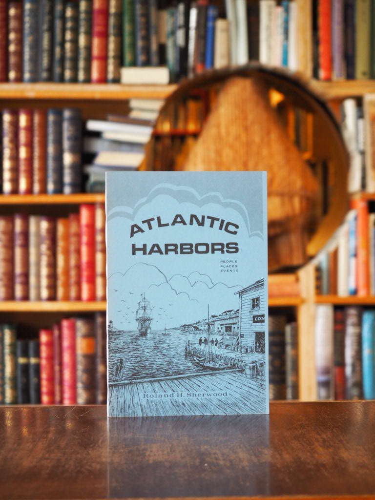 Atlantic Harbors : Stories of people, places and events on vessels, in harbors and on land, with the historical and geographical backdrops of the storied Atlantic Provinces of Canada.