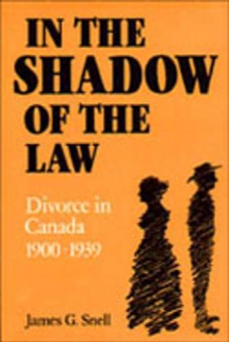 In the Shadow of the Law: Divorce in Canada 1900-1939. First Paperback Edition