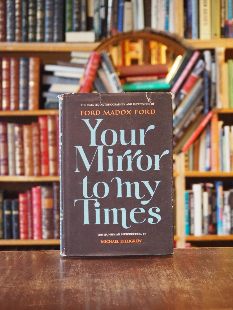 Your Mirror to My Times : The Selected Autobiographies and Impressions of Ford Madox Ford. First American Edition in dustjacjet