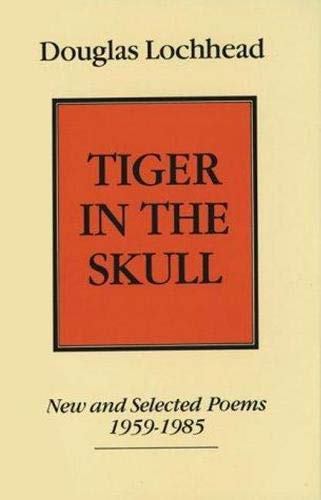 Tiger in the Skull : New and Selected Poems, 1959-1985. First Edition in dust jacket.