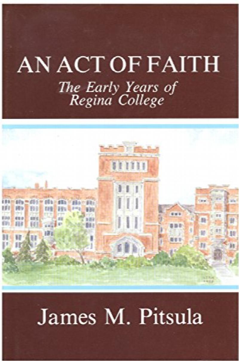 Image for An Act of Faith : The Early Years of Regina College. First Edition in dust jacket, Signed