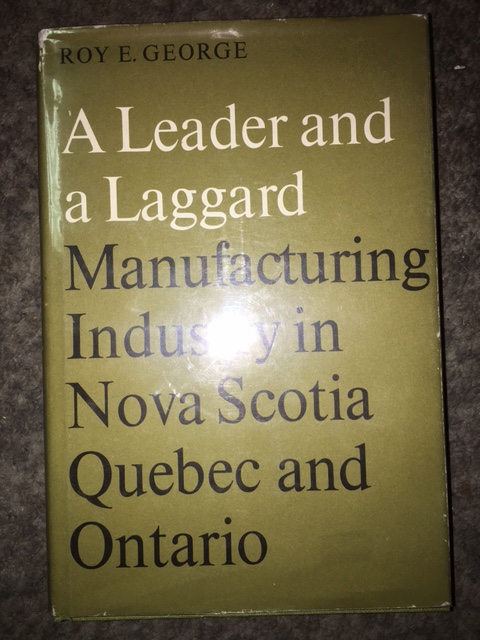 Image for Leader and a Laggard : Manufacturing Industry in Nova Scotia, Quebec and Ontario. First Edition in dustjacket