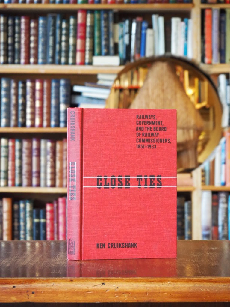 Close Ties : Railways, Government, and the Board of Railway Commissioners, 1851-1933. First Edition