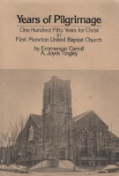 Years of Pilgrimage: 150 Years for Christ in First Moncton United Baptist Church