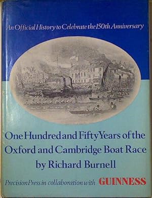 One Hundred and Fifty Years of the Oxford and Cambridge Boat Race. First Edition in dust jacket