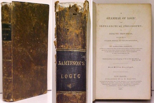 Grammar of Logic and Intellectual Philosophy, on Didactic Principles; for the use of Colleges, Schools and Private Institutions. 6th ed