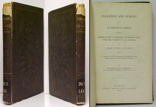 Image for Visitation and Search; or, An Historical Sketch of the British Claim to Exercise a Maritime Police Over the Vessels of All Nations, in Peace as well as War, with an Inquiry into the Expediency of Terminating the Eight Article... First Edition, Signed