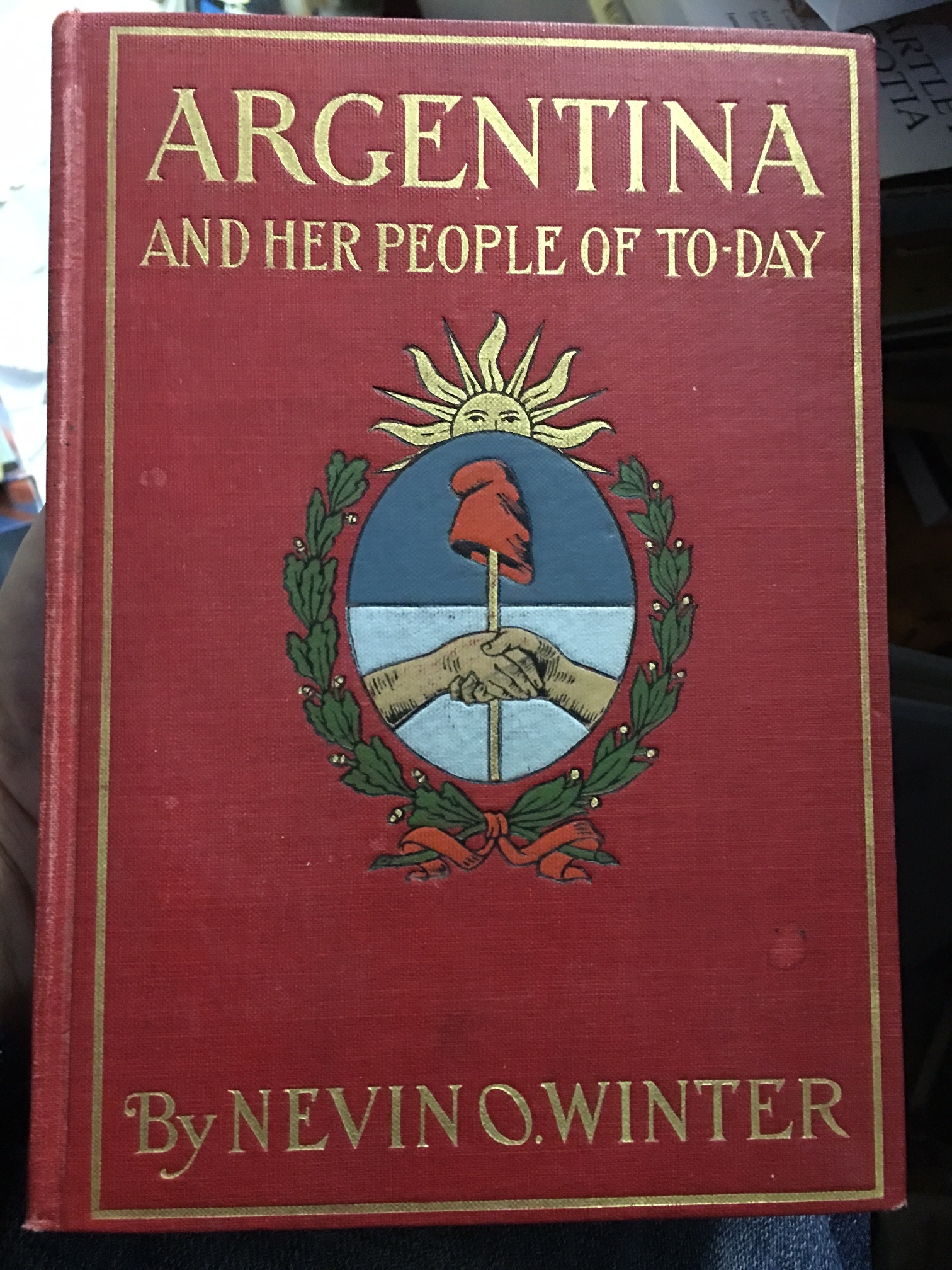 Image for Argentina and Her People of To-Day : An Account of the Customs, Chracteristics, Amusements, History and Advancement of the Argentinians, and the Development and Resources of Their Country.  First Edition
