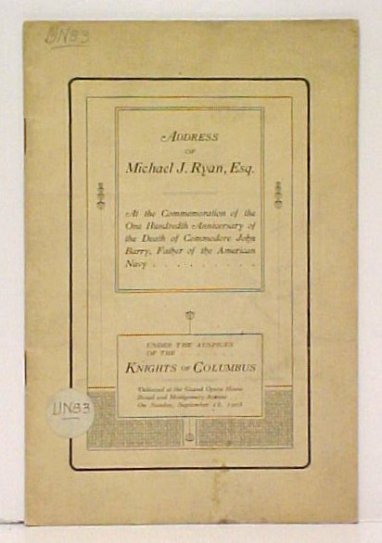 Image for Address of Michael J. Ryan, Esq at the Commemoration of the One Hundredth Anniversary of the Death of Commodore Barry, Father of the American Navy