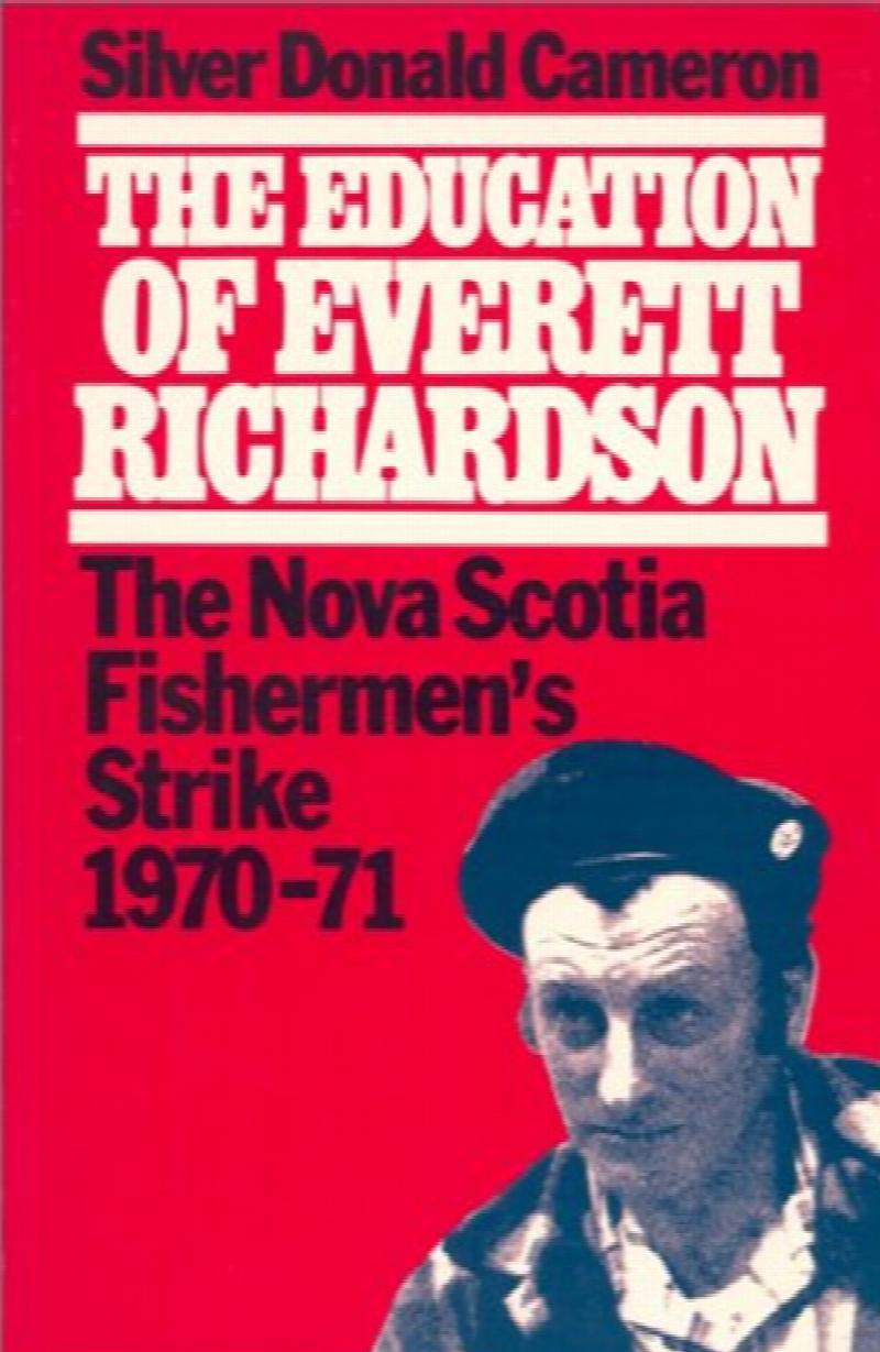 The Education of Everett Richardson : The Nova Scotia Fishermen's Strike : 1970-71. First Edition.