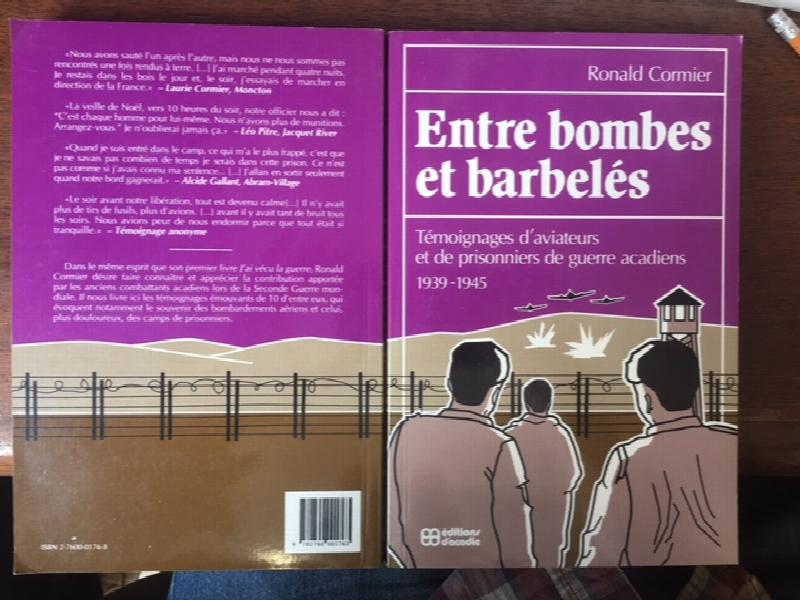 Entre bombes et barbeles: Tmoignages d'aviateurs et de prisonniers de guerre acadiens 1939-1945. First Edition