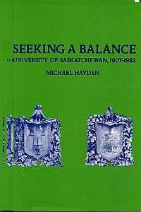 Seeking a Balance. : The University of Saskatchewan 1907-1982 First Edition in dustjacket