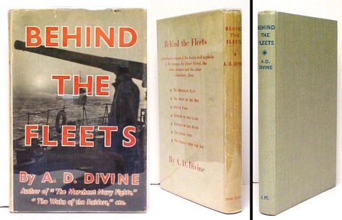 Behind the Fleets : A first-hand account of the duties and exploits of the convoys, the Dover Patrol, the minesweepers and the other subsidiary fleet.First Edition in dustjacket