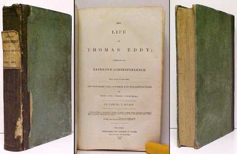 The Life of Thomas Eddy; comprising an Extensive Correspondence with many of the most Distinguished Philosophers and Philanthropists of This and Other Countries.