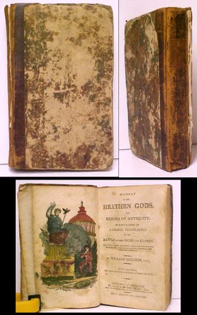 History of the Heathen Gods, and Heroes of Antiquity. To which is added anOriginal Translation of the Battle of the Gods and Giants. The whole newly arranged, corrected & enlarged with the addition of several original & val uable articles. First Edition