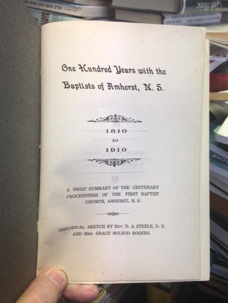 Image for One Hundred Years with the Baptists of Amherst, N.S. : 1810 to 1910. A Brief Summary of the Centenary Proceedings of the First Baptist Church, Amherst, N.S. First Edition One Hundred Years with the Baptists of Amherst, N.S. : 1810 to 1910. A Brief Summary of the Centenary Proceedings of the First Baptist Church, Amherst, N.S. First Edition