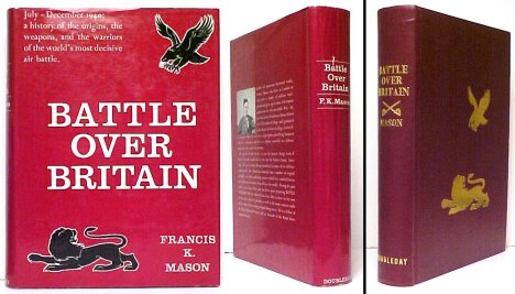 Battle Over Britain : A History of the German Air Assaults on Great Britain, 1917-18 and July-December 1940, and of the Development of Britain's Air Defences between the World Wars. First American Edition in dustjacket