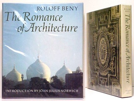 Romance of Architecture : With an Introduction by John Julius Norwich and an Anthology drawn from Architectural Writers and Travellers from Vitruvius to Sacheverell Sitwell. First Canadian Edition in dustjacket