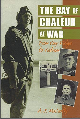 The Bay of Chaleur at War : From Vimy Ridge to Vietnam. First Edition