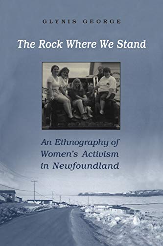 Image for The Rock Where We Stand: : An Ethnography of Women's Activism in Newfoundland. First Paperback Edition. The Rock Where We Stand: : An Ethnography of Women's Activism in Newfoundland. First Paperback Edition.