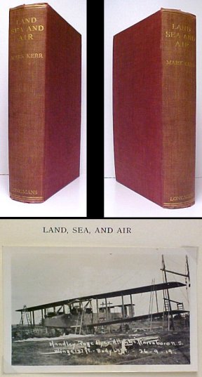 Land, Sea, and Air : Reminiscences of Mark Kerr, Admiral, R.N., Major-General, R.A.F. First Edition
