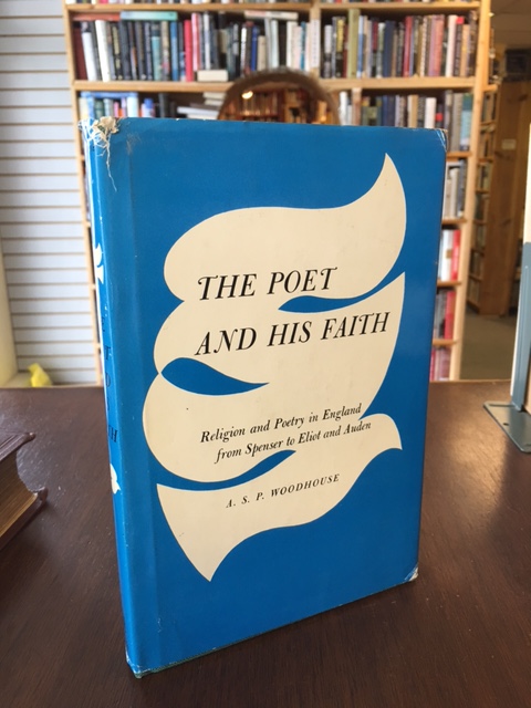 The Poet and his Faith : Religion and Poetry in England from Spenser to Eliot and Auden. First Edition in dustjacket.