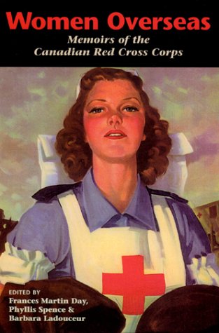 Women Overseas : Memoirs of the Canadian Red Cross Corps (Overseas Detachment). First Edition