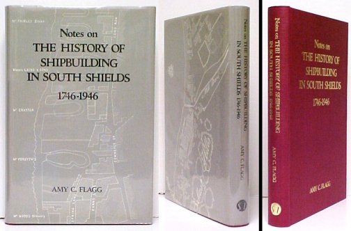 Notes on the History of Shipbuilding in South Shields 1746-1946. in dj.