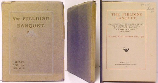 Fielding Banquet: An account of the dinner given by the Liberals of Nova Scotia, to Hon. W.S. Fielding, Minister of Finance of Canada