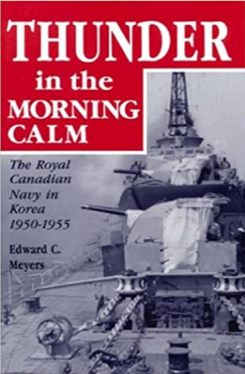 Thunder in the Morning Calm : The Royal Canadian Navy in Korea, 1950-1955. First Edition in dust jacket