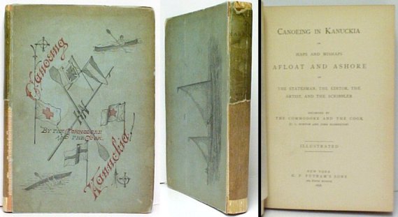 Canoeing in Kanuckia, or Haps and Mishaps Afloat and Ashore of the Statesman, the Editor, the Artist, and the Scribbler. Recorded by the Commodore and the Cook. 1st