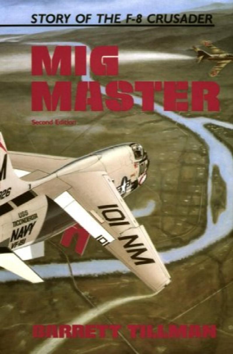 Mig Master : The Story of the F-8 Crusader. 2nd edition in dust jacket
