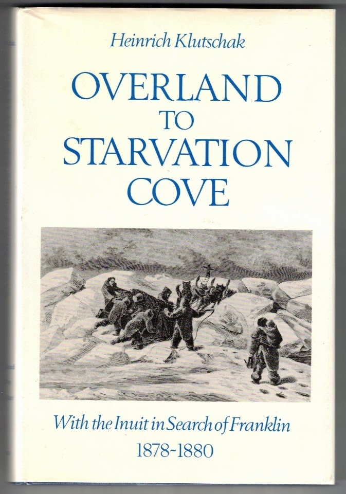 Overland to Starvation Cove: With the Inuit in Search of Franklin 1878-1880. First Edition in dust jacket