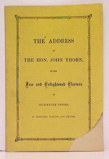 Address of The Hon. John Thorn to the Free and Enlightened Electors of Splashville Centre