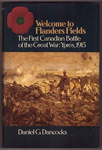 Welcome to Flanders Fields : The First Canadian Battle of the Great War: Ypres, 1915. First Edition in dust jacket