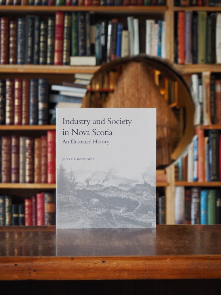 Industry and Society in Nova Scotia : An Illustrated History. First Edition.
