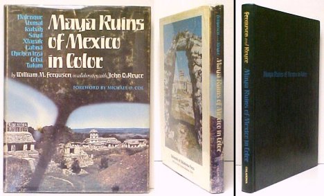 Maya Ruins of Mexico in Color : Palenque, Uxmal, Kabah, Sayil, Xlapak, Labn, Chichn Itz, Cob, Tulum. First Edition in dustjacket