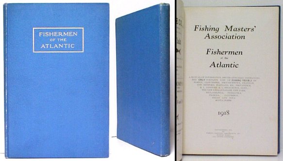 Fishermen of the Atlantic 1918 : A Manual of Information, issued annually, containing the ONLY complete list of FISHING VESSELS of Boston, Gloucester,Provincetown, Chatham, New Bedford, Portland, ME., Providence, R. I., Newp ort, R. I., Stonington, Conn. Image for Fishermen of the Atlantic 1918 : A Manual of Information, issued annually, containing the ONLY complete list of FISHING VESSELS of Boston, Gloucester,Provincetown, Chatham, New Bedford, Portland, ME., Providence, R. I., Newp ort, R. I., Stonington, Conn.